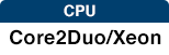 CPU：Core2Duo/Xeon
